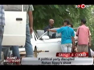 A political party disrupted Rohan Sippy's shoot