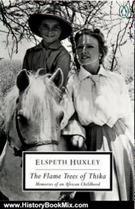 History Book Review: The Flame Trees of Thika: Memories of an African Childhood (Classic, 20th-Century, Penguin) by Elspeth Huxley