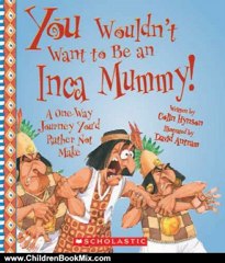 Children Book Review: You Wouldn't Want to Be an Inca Mummy!: A One-Way Journey You'd Rather Not Make by Colin Hynson, David Salariya, David Antram
