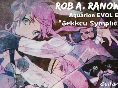 Rob A. Ranowsky - Aquarion EVOL ED Gekkou Symphonia アクエリオンEVOL GUITAR COVER