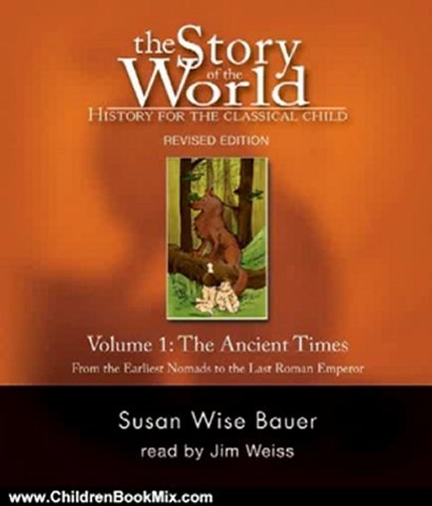Children Book Review: Story of the World, Volume 1: Ancient Times Audiobook CD: From the Earliest Nomads to the Last Roman Emperor, Revised Edition (7 CDs) (v. 1) by Susan Wise Bauer, Jim Weiss