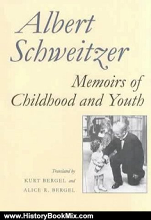 History Book Review: Memoirs of Childhood and Youth by Albert Schweitzer, Kurt Bergel, Kirt Bergel