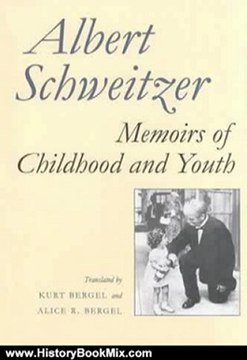 History Book Review: Memoirs of Childhood and Youth by Albert Schweitzer, Kurt Bergel, Kirt Bergel