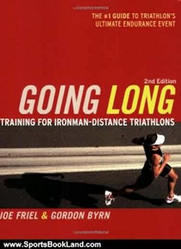Sports Book Review: Going Long: Training for Triathlon's Ultimate Challenge (Ultrafit Multisport Training Series) by Joe Friel, Gordon Byrn