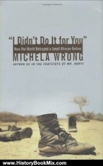 History Book Review: I Didn't Do It for You: How the World Betrayed a Small African Nation by Michela Wrong