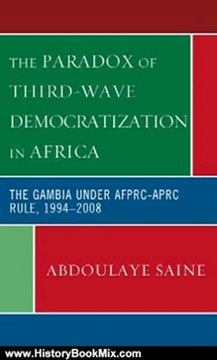 History Book Review: The Paradox of Third-Wave Democratization in Africa: The Gambia under AFPRC-APRC Rule, 1994-2008 by Abdoulaye Saine
