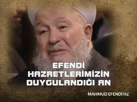 Mahmud Efendi Hazretlerinin duygulandığı anlar