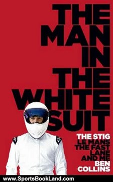 Sports Book Review: The Man in the White Suit: The Stig, Le Mans, The Fast Lane and Me by Ben Collins