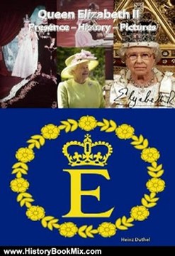 History Book Review: Queen Elizabeth II - Presence - History - Pictures (Royal Biographies by Heinz Duthel 2010) by Heinz Duthel