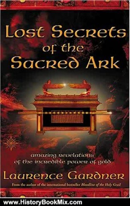 History Book Review: Lost Secrets of the Sacred Ark: Amazing Revelations of the Incredible Power of Gold by Laurence Gardner