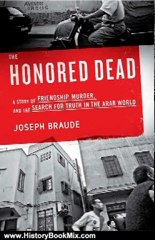 History Book Review: The Honored Dead: A Story of Friendship, Murder, and the Search for Truth in the Arab World by Joseph Braude