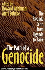History Book Review: The Path of a Genocide: The Rwanda Crisis from Uganda to Zaire by Howard Adelman, Astri Suhrke