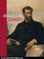 History Book Review: Brazza in Congo: A Life and Legacy by Idanna Pucci
