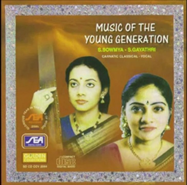 Music Of The Young Generation - Pathikiharathiere - Sowmya, Gayathri (Carnatic Classical)