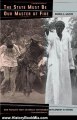 History Book Review: The State Must Be Our Master of Fire: How Peasants Craft Culturally Sustainable Development in Senegal by Dennis C. Galvan