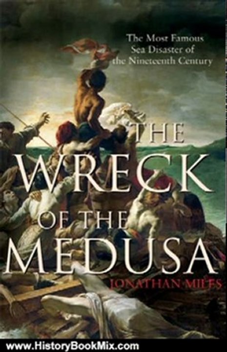 History Book Review: The Wreck of the Medusa: The Most Famous Sea Disaster of the Nineteenth Century by Jonathan Miles