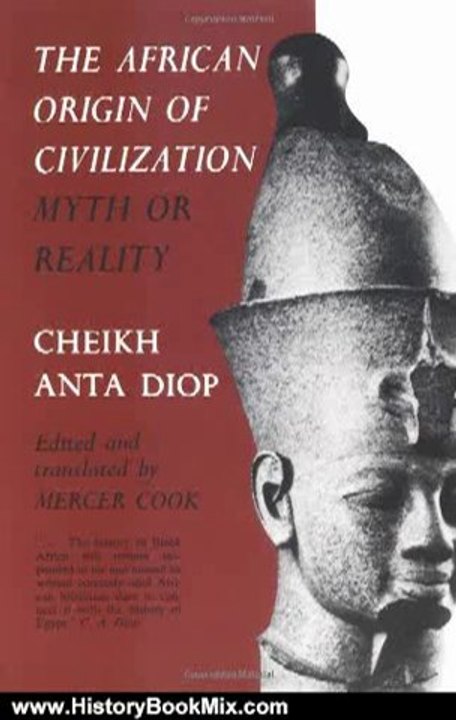 History Book Review: The African Origin of Civilization: Myth or Reality by Cheikh Anta Diop, Mercer Cook