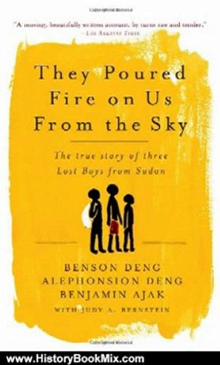 History Book Review: They Poured Fire on Us From the Sky: The Story of Three Lost Boys from Sudan by Benjamin Ajak, Benson Deng, Alephonsian Deng, Judy Bernstein