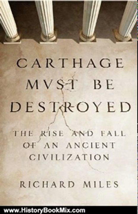 History Book Review: Carthage Must Be Destroyed: The Rise and Fall of an Ancient Civilization by Richard Miles