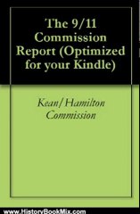 History Book Review: The 9/11 Commission Report by Thomas H. Kean, Lee H. Hamilton, Richard Ben-Veniste, Bob Kerrey, Fred F. Fielding, John F. Lehman, Jamie S. Gorelick, Timothy J. Roemer, Slade Gorton, James R. Thompson
