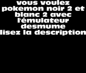 Téléchargement pokémon noir et blanc 2 + Desmume