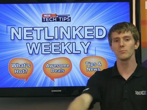 Netlinked Weekly Episode 6 - News, Hot Deals, Special Guests, and MORE! NCIX Tech Tips