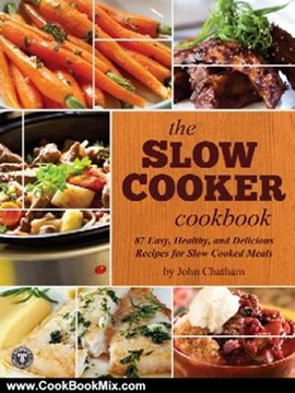 Cooking Book Review: The Slow Cooker Cookbook: 87 Easy, Healthy, and Delicious Recipes for Slow Cooked Meals by John Chatham
