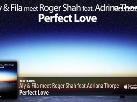 Aly & Fila meet Roger Shah feat. Adrina Thorpe - Perfect Love (Original Mix)