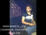 KAAN KARACA - TOZ ( Söz&Müzik : Emre Kaya ) - Studio Edit -