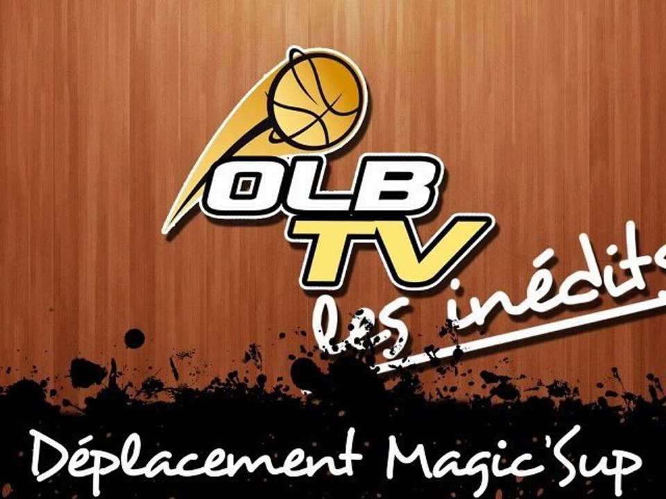 Les inédits OLB TV - Déplacement avec les Magic Sup