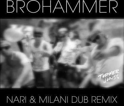 Topher Jones - Brohammer (Nari & Milani Dub Remix)