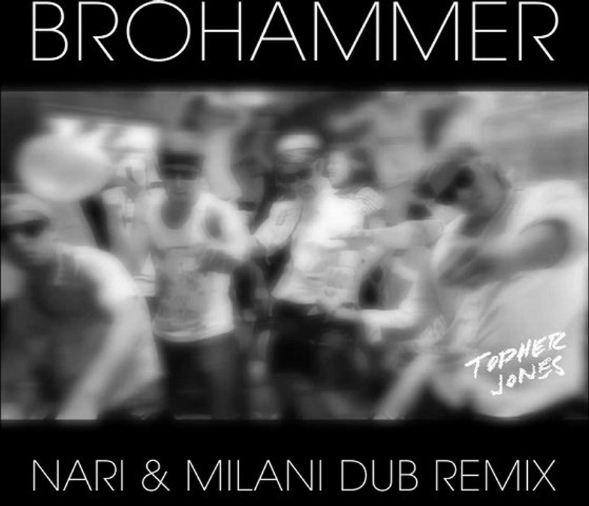 Topher Jones - Brohammer (Nari & Milani Dub Remix)