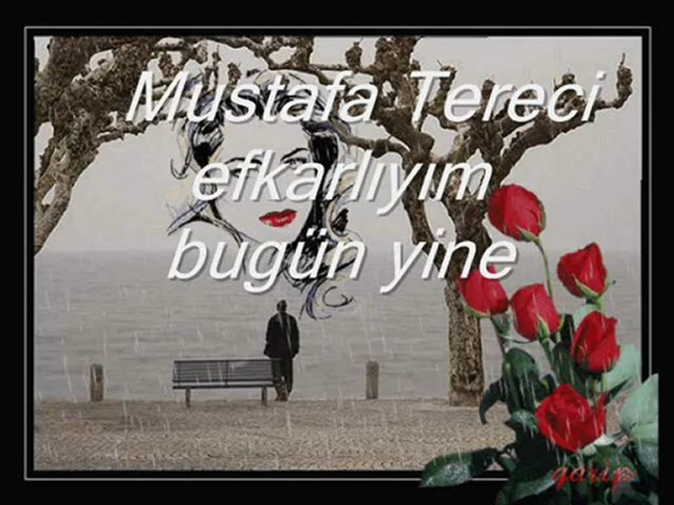 MUSTAFA TERECİ EFKARLIYIM BUGÜN YİNE