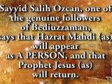 Sayyid Salih Ozcan, one of the genuine followers of Bediuzzaman, says that Hazrat Mahdi (as) will appear as A PERSON, and that Prophet Jesus (as) will return.