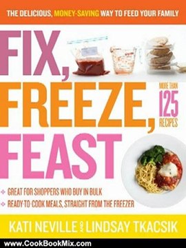 Cooking Book Review: Fix, Freeze, Feast: The Delicious, Money-Saving Way to Feed Your Family by Kati Neville, Lindsay Tkacsik