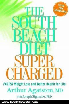 Cooking Book Review: The South Beach Diet Supercharged: Faster Weight Loss and Better Health for Life by Arthur Agatston MD, PhD Joseph Signorile