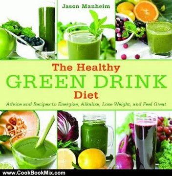 Cooking Book Review: The Healthy Green Drink Diet: Advice and Recipes to Energize, Alkalize, Lose Weight, and Feel Great by Jason Manheim