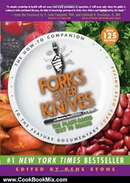 Cooking Book Review: Forks Over Knives: The Plant-Based Way to Health by Gene Stone, Dr. T. Colin Campbell, Dr. Caldwell Esselstyn Jr.