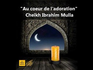 1. Au coeur de l'adoration {Shaikh Ibrahim Mulla}