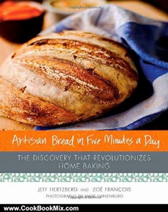Cooking Book Review: Artisan Bread in Five Minutes a Day: The Discovery That Revolutionizes Home Baking by Jeff Hertzberg, Zoe Francois