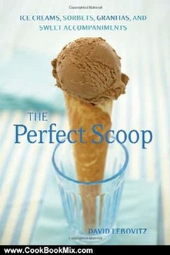 Cooking Book Review: The Perfect Scoop: Ice Creams, Sorbets, Granitas, and Sweet Accompaniments by David Lebovitz