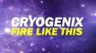 Cryogenix - Fire Like This (Available September 3)