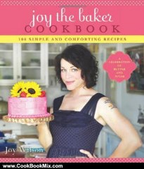 Cooking Book Review: Joy the Baker Cookbook: 100 Simple and Comforting Recipes by Joy Wilson