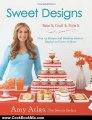 Cooking Book Review: Sweet Designs: Bake It, Craft It, Style It by Amy Atlas