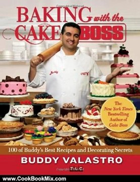 Cooking Book Review: Baking with the Cake Boss: 100 of Buddy's Best Recipes and Decorating Secrets by Buddy Valastro