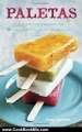 Cooking Book Review: Paletas: Authentic Recipes for Mexican Ice Pops, Shaved Ice & Aguas Frescas by Fany Gerson