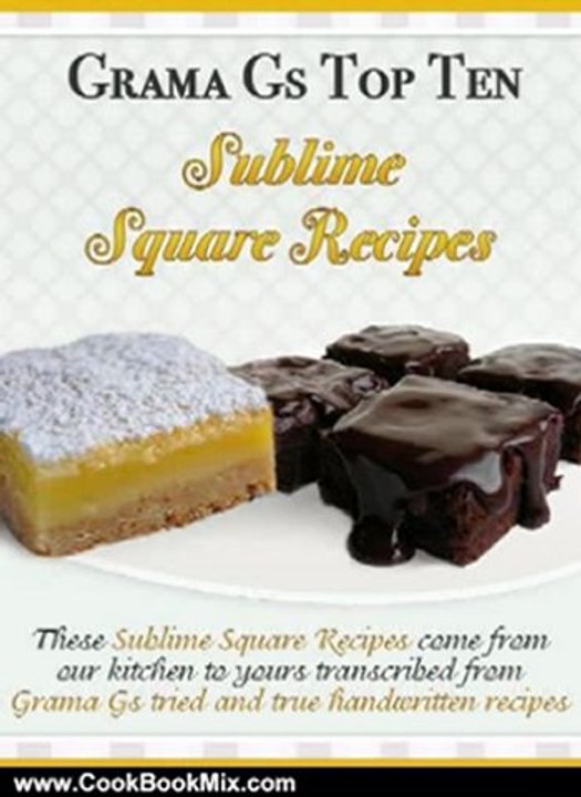 Cooking Book Review: Square Recipes from Scratch - Grama G's Top Ten Sublime Square Recipes From Scratch - Scrumptious Dessert Recipes You Will Love! (Grama G's Top Ten Homemade Recipes From Scratch) by Rose Taylor