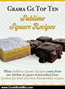 Cooking Book Review: Square Recipes from Scratch - Grama G's Top Ten Sublime Square Recipes From Scratch - Scrumptious Dessert Recipes You Will Love! (Grama G's Top Ten Homemade Recipes From Scratch) by Rose Taylor