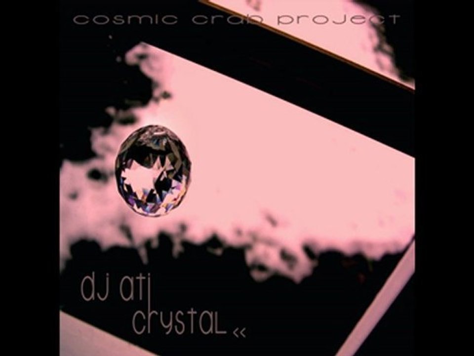 DJ ATI - Crystal (cosmic crab project)