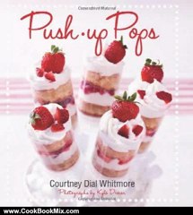 Cooking Book Review: Push-up Pops by Courtney Dial Whitmore, Kyle Dreier
